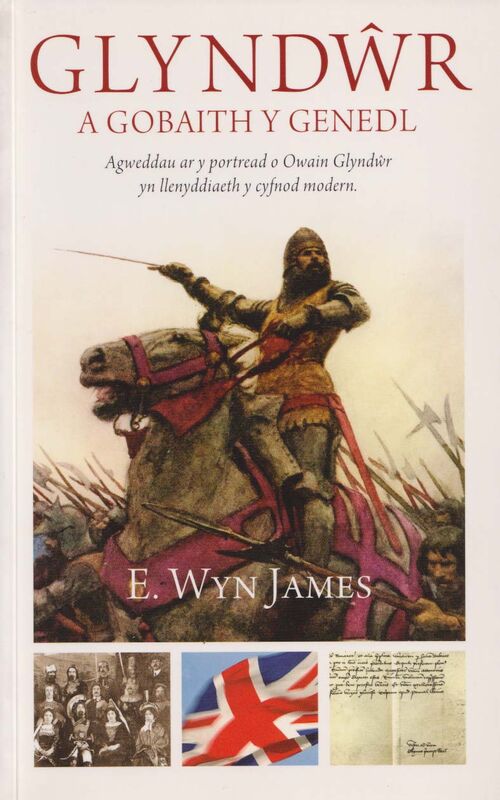 Llun o 'Glyndŵr a Gobaith y Genedl - Agweddau ar y Portread o Owain Glyndŵr' 
                              gan E. Wyn James